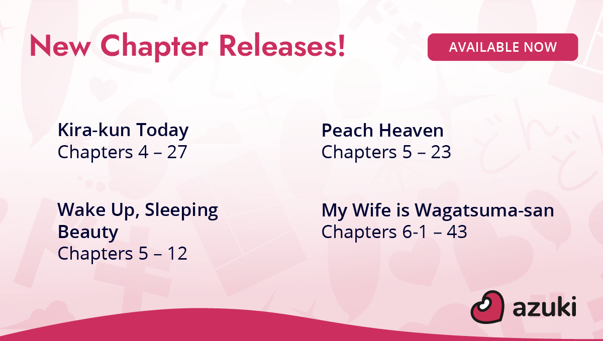 New chapter releases! Kira-kun Today chapters 4 to 27. Peach Heaven chapters 5 to 23. Wake Up, Sleeping Beauty chapters 5 to 12. My Wife is Wagatsuma-san chapters 6-1 to 43. Available now on Azuki!