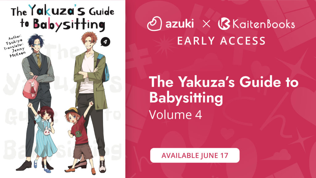 Azuki and Kaiten Books. Early Access. The Yakuza’s Guide to Babysitting Volume 4. Available June 17.